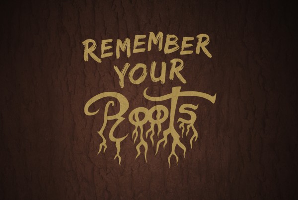 Remember Your Roots